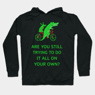 Are you still trying to do it all on your own? Hoodie